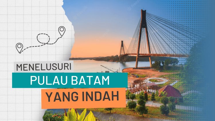 Mengungkap Tips Liburan Ke Batam: Menikmati Keindahan Pulau Tanpa Khawatir