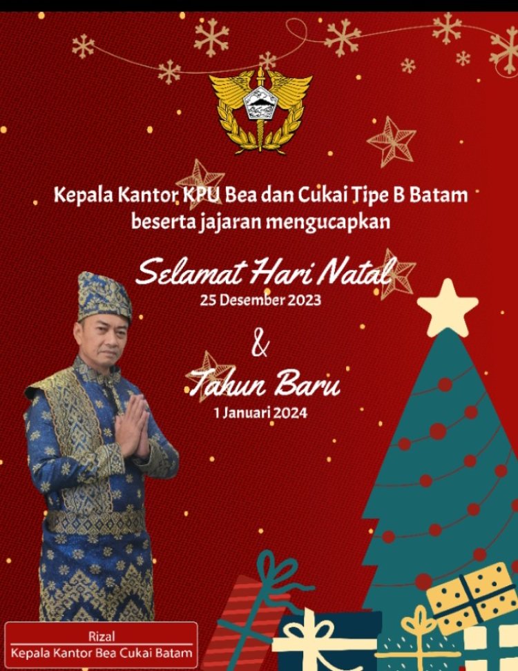 Kepala Kantor KPU Bea dan Cukai Tipe B Batam. Mengucapkan Selamat Hari Natal 25 Desember 2024 dan Tahun Baru 1 Januari 2024.