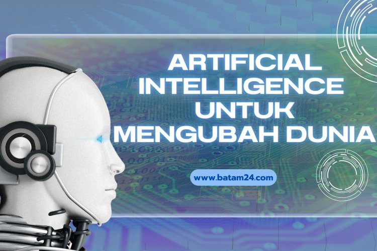 Mengenal Lebih Dekat Teknologi AI: Bagaimana AI Mengubah Dunia Di 2024 ...