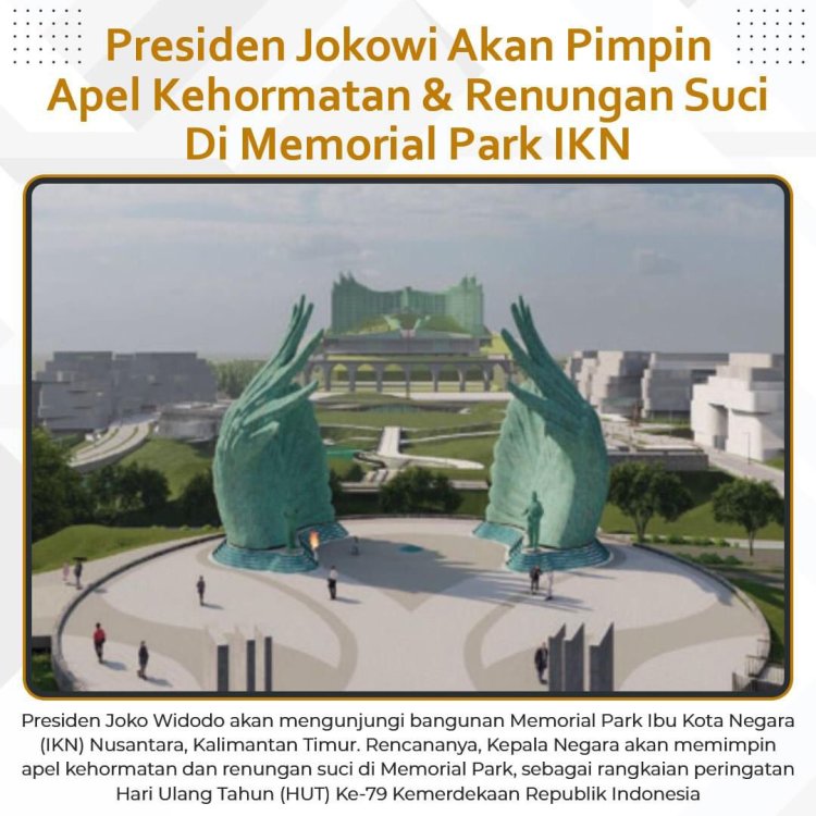 Presiden Jokowi Akan Pimpin Apel Kehormatan Dan Renungan Suci Di Memorial Park IKN