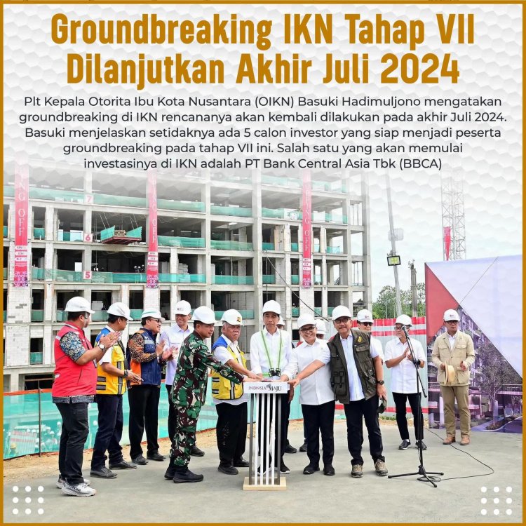 Groundbreaking IKN Tahap VII Dilanjutkan Akhir Juli 2024